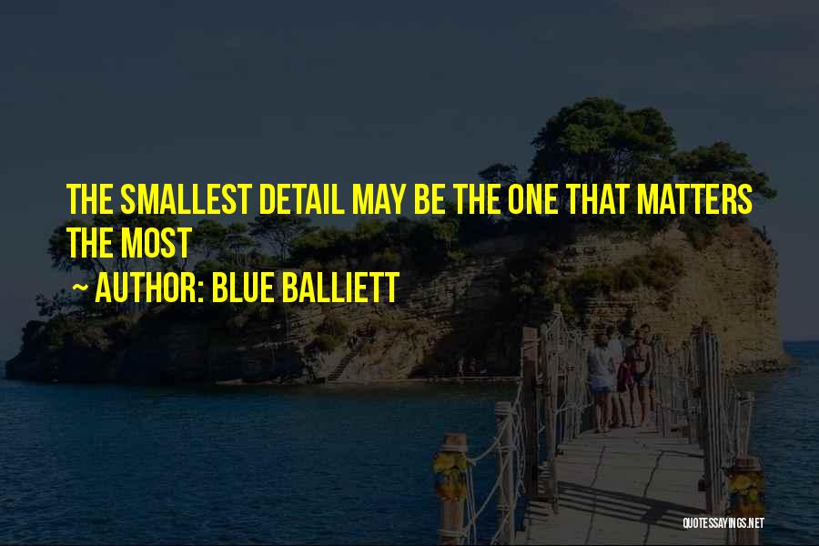 Blue Balliett Quotes: The Smallest Detail May Be The One That Matters The Most