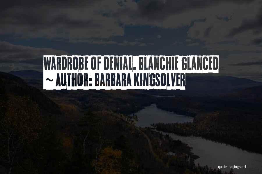 Barbara Kingsolver Quotes: Wardrobe Of Denial. Blanchie Glanced