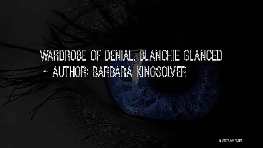 Barbara Kingsolver Quotes: Wardrobe Of Denial. Blanchie Glanced