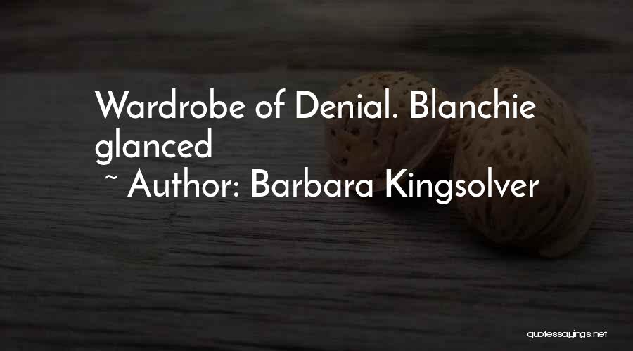 Barbara Kingsolver Quotes: Wardrobe Of Denial. Blanchie Glanced