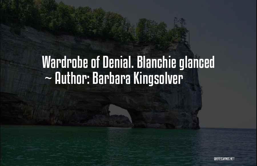 Barbara Kingsolver Quotes: Wardrobe Of Denial. Blanchie Glanced