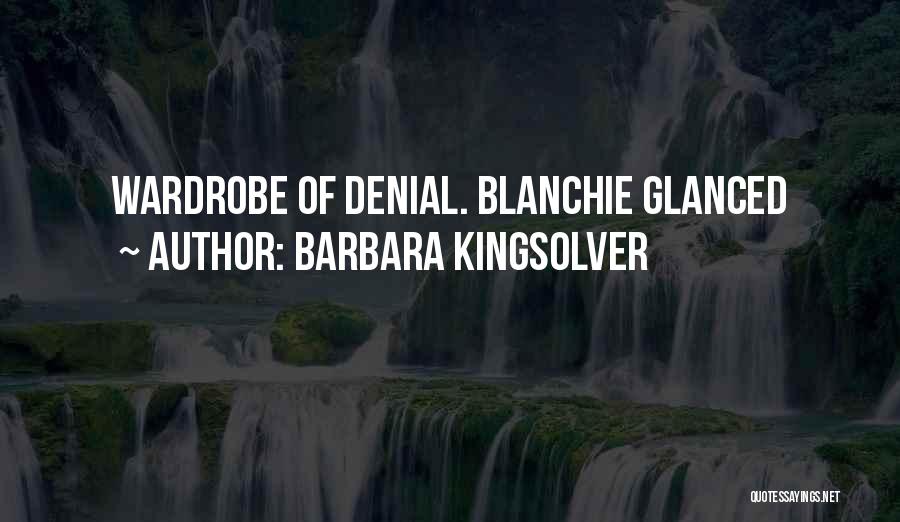 Barbara Kingsolver Quotes: Wardrobe Of Denial. Blanchie Glanced