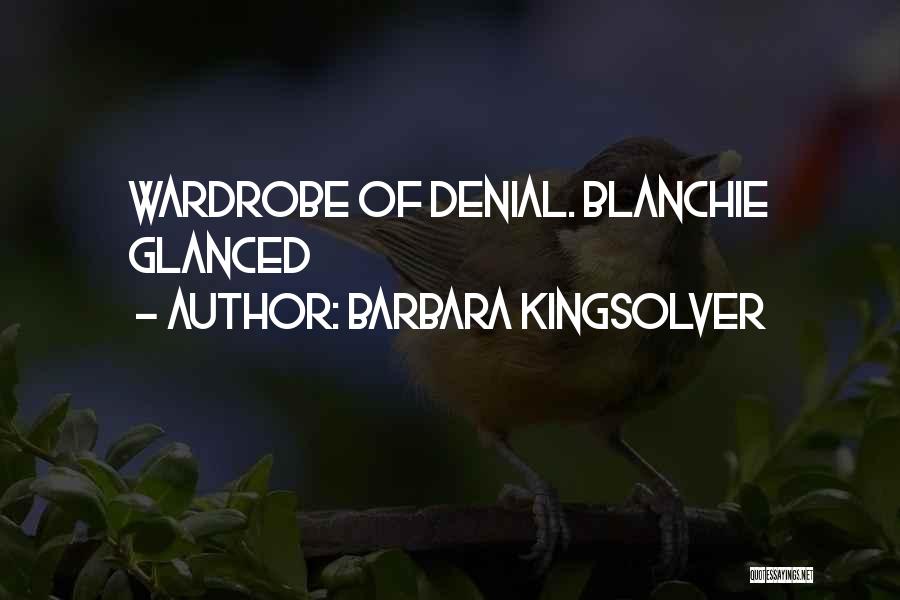 Barbara Kingsolver Quotes: Wardrobe Of Denial. Blanchie Glanced