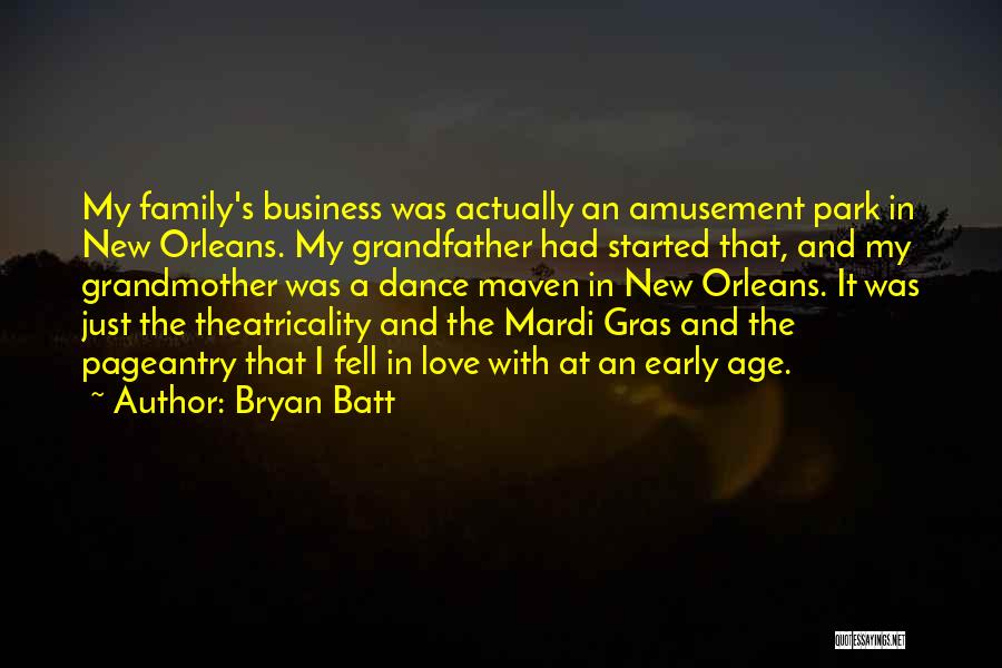 Bryan Batt Quotes: My Family's Business Was Actually An Amusement Park In New Orleans. My Grandfather Had Started That, And My Grandmother Was