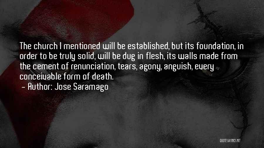 Jose Saramago Quotes: The Church I Mentioned Will Be Established, But Its Foundation, In Order To Be Truly Solid, Will Be Dug In