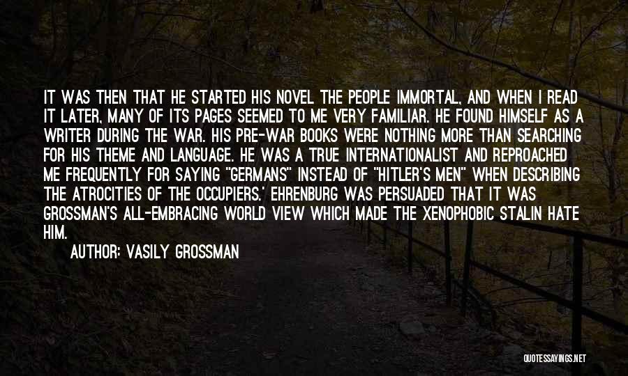 Vasily Grossman Quotes: It Was Then That He Started His Novel The People Immortal, And When I Read It Later, Many Of Its