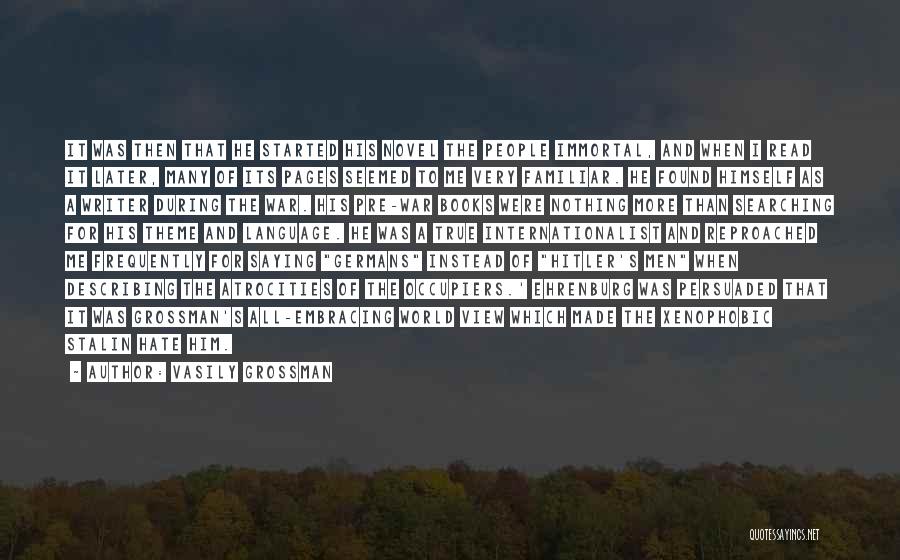 Vasily Grossman Quotes: It Was Then That He Started His Novel The People Immortal, And When I Read It Later, Many Of Its