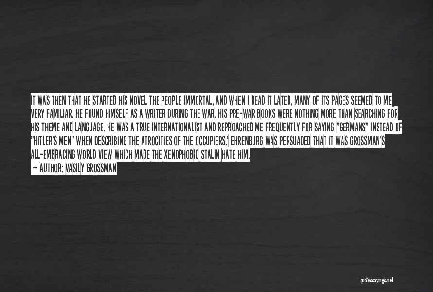 Vasily Grossman Quotes: It Was Then That He Started His Novel The People Immortal, And When I Read It Later, Many Of Its