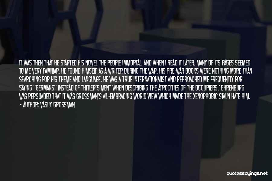 Vasily Grossman Quotes: It Was Then That He Started His Novel The People Immortal, And When I Read It Later, Many Of Its