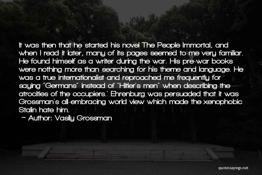 Vasily Grossman Quotes: It Was Then That He Started His Novel The People Immortal, And When I Read It Later, Many Of Its