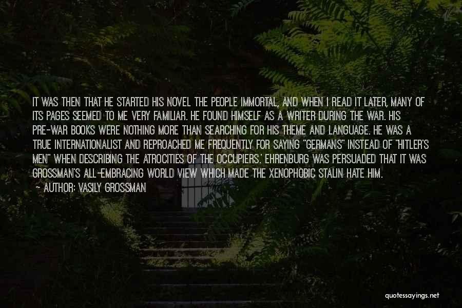 Vasily Grossman Quotes: It Was Then That He Started His Novel The People Immortal, And When I Read It Later, Many Of Its