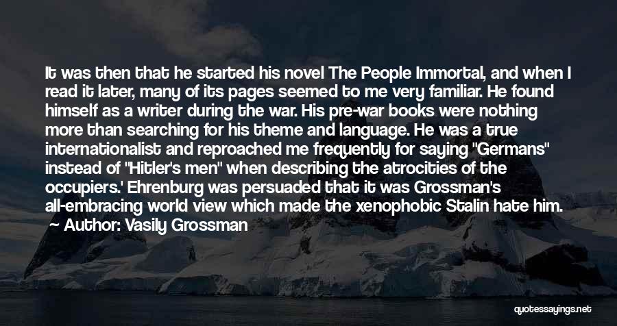 Vasily Grossman Quotes: It Was Then That He Started His Novel The People Immortal, And When I Read It Later, Many Of Its