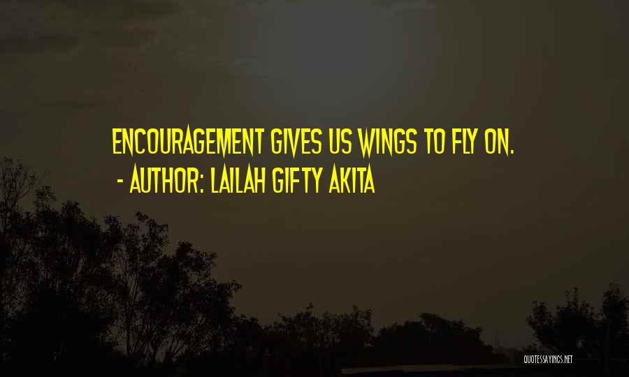 Lailah Gifty Akita Quotes: Encouragement Gives Us Wings To Fly On.