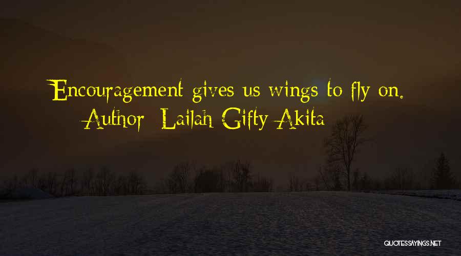 Lailah Gifty Akita Quotes: Encouragement Gives Us Wings To Fly On.