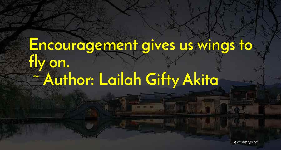 Lailah Gifty Akita Quotes: Encouragement Gives Us Wings To Fly On.