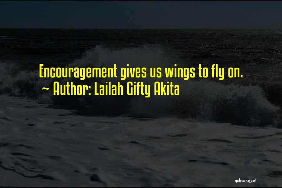 Lailah Gifty Akita Quotes: Encouragement Gives Us Wings To Fly On.