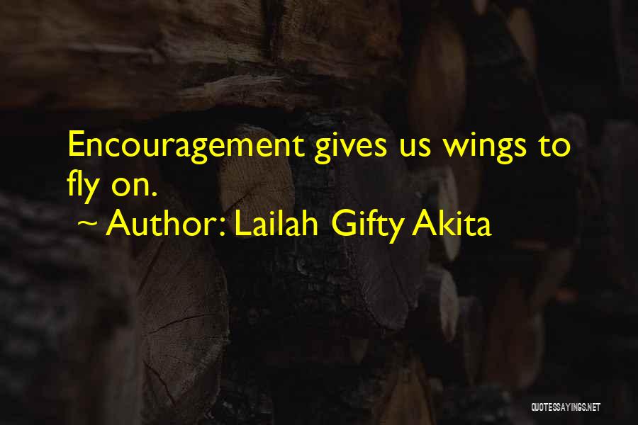 Lailah Gifty Akita Quotes: Encouragement Gives Us Wings To Fly On.