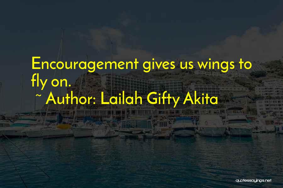 Lailah Gifty Akita Quotes: Encouragement Gives Us Wings To Fly On.