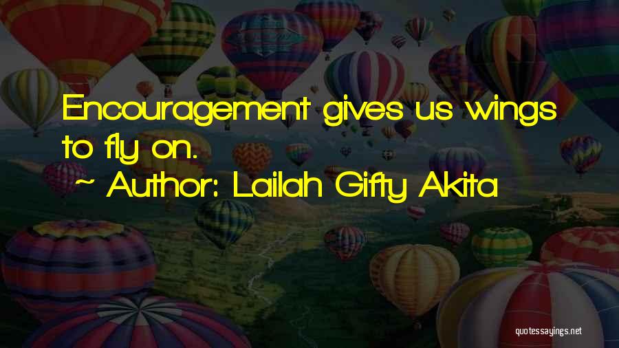 Lailah Gifty Akita Quotes: Encouragement Gives Us Wings To Fly On.