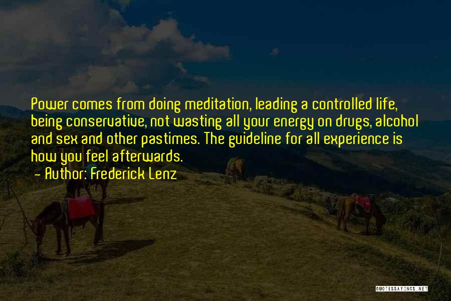 Frederick Lenz Quotes: Power Comes From Doing Meditation, Leading A Controlled Life, Being Conservative, Not Wasting All Your Energy On Drugs, Alcohol And