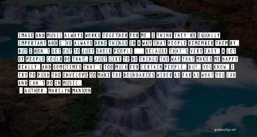 Marilyn Manson Quotes: Image And Music Always Works Together For Me. I Think They're Equally Important And I've Always Done Things In A