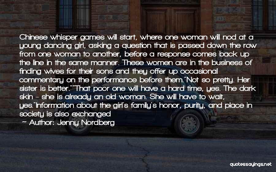 Jenny Nordberg Quotes: Chinese Whisper Games Will Start, Where One Woman Will Nod At A Young Dancing Girl, Asking A Question That Is