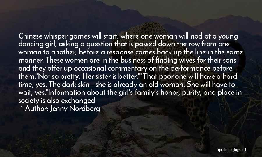 Jenny Nordberg Quotes: Chinese Whisper Games Will Start, Where One Woman Will Nod At A Young Dancing Girl, Asking A Question That Is