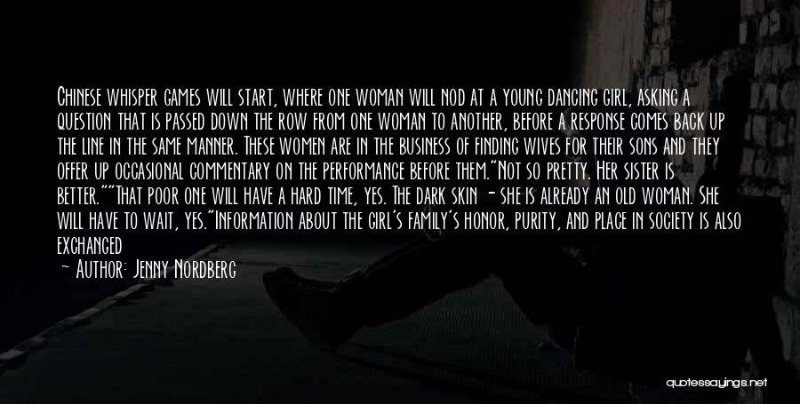 Jenny Nordberg Quotes: Chinese Whisper Games Will Start, Where One Woman Will Nod At A Young Dancing Girl, Asking A Question That Is