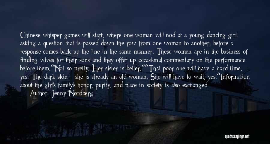 Jenny Nordberg Quotes: Chinese Whisper Games Will Start, Where One Woman Will Nod At A Young Dancing Girl, Asking A Question That Is