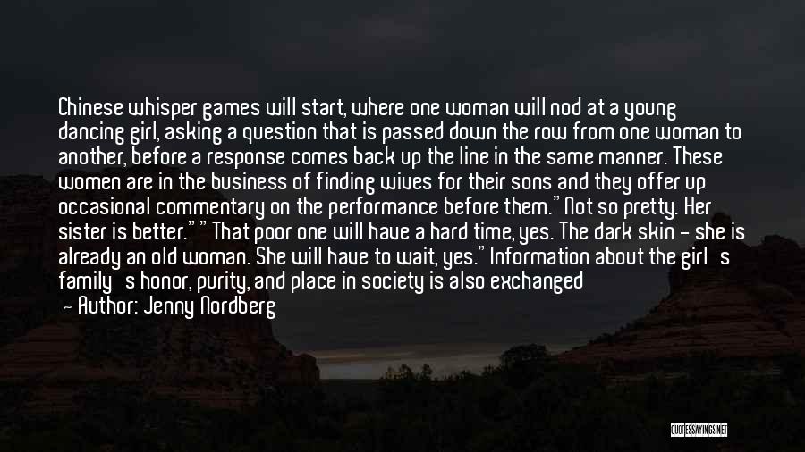 Jenny Nordberg Quotes: Chinese Whisper Games Will Start, Where One Woman Will Nod At A Young Dancing Girl, Asking A Question That Is