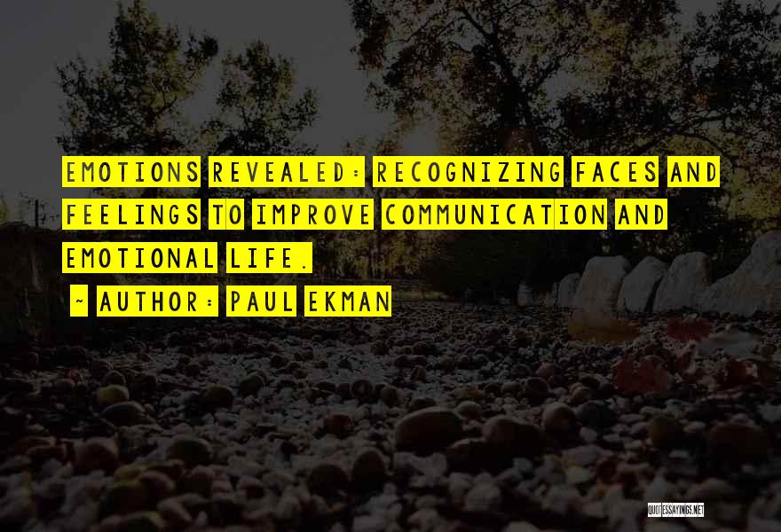 Paul Ekman Quotes: Emotions Revealed: Recognizing Faces And Feelings To Improve Communication And Emotional Life.