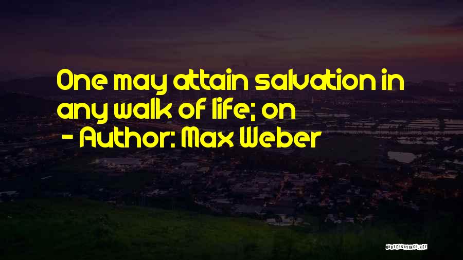 Max Weber Quotes: One May Attain Salvation In Any Walk Of Life; On