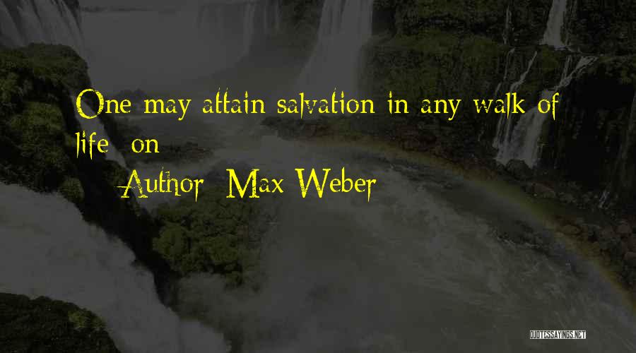 Max Weber Quotes: One May Attain Salvation In Any Walk Of Life; On