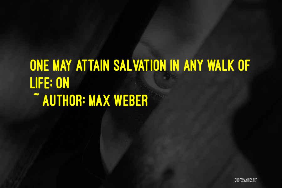 Max Weber Quotes: One May Attain Salvation In Any Walk Of Life; On