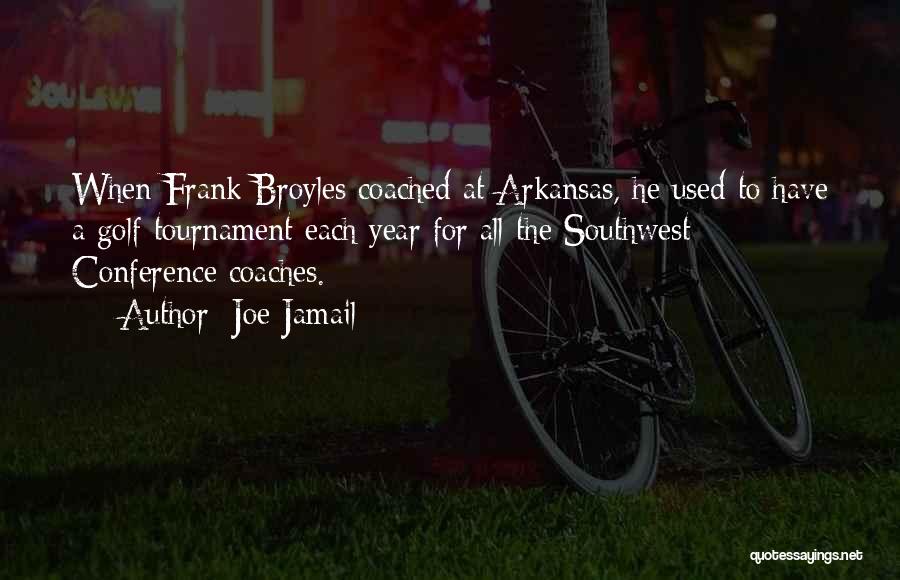 Joe Jamail Quotes: When Frank Broyles Coached At Arkansas, He Used To Have A Golf Tournament Each Year For All The Southwest Conference