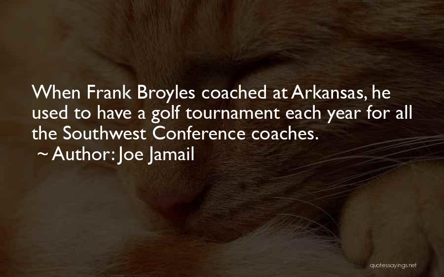 Joe Jamail Quotes: When Frank Broyles Coached At Arkansas, He Used To Have A Golf Tournament Each Year For All The Southwest Conference