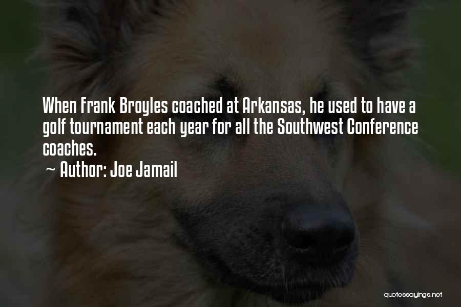 Joe Jamail Quotes: When Frank Broyles Coached At Arkansas, He Used To Have A Golf Tournament Each Year For All The Southwest Conference