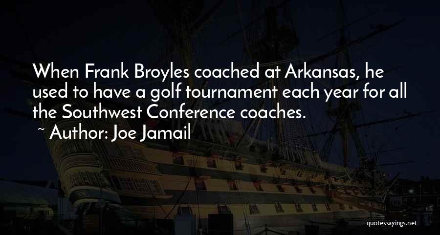 Joe Jamail Quotes: When Frank Broyles Coached At Arkansas, He Used To Have A Golf Tournament Each Year For All The Southwest Conference