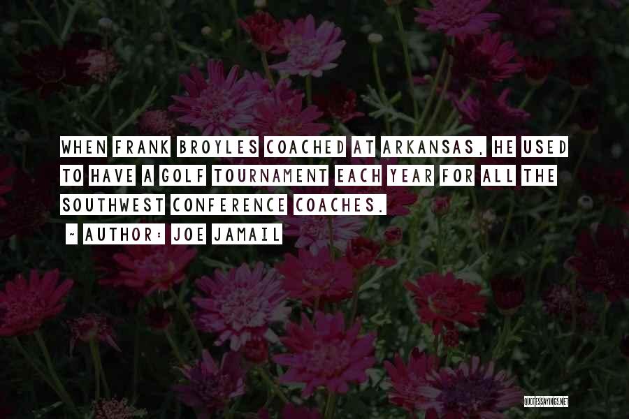 Joe Jamail Quotes: When Frank Broyles Coached At Arkansas, He Used To Have A Golf Tournament Each Year For All The Southwest Conference