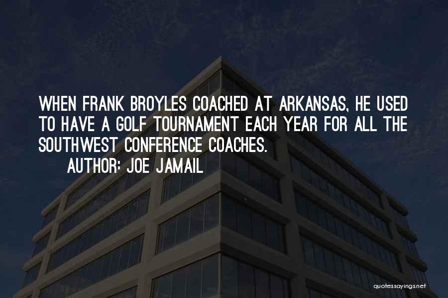 Joe Jamail Quotes: When Frank Broyles Coached At Arkansas, He Used To Have A Golf Tournament Each Year For All The Southwest Conference