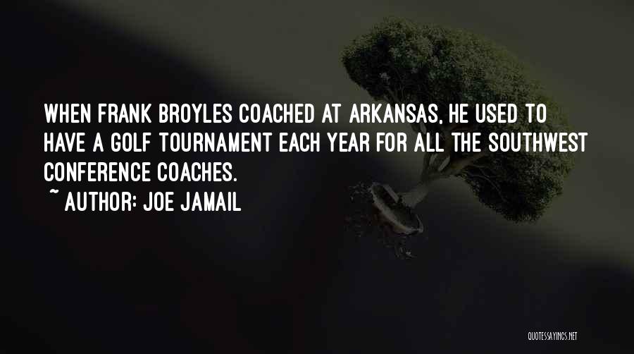 Joe Jamail Quotes: When Frank Broyles Coached At Arkansas, He Used To Have A Golf Tournament Each Year For All The Southwest Conference