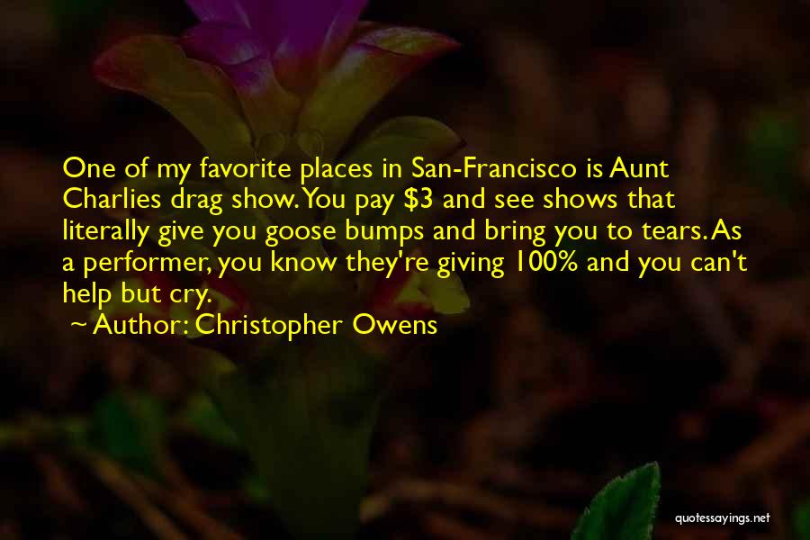 Christopher Owens Quotes: One Of My Favorite Places In San-francisco Is Aunt Charlies Drag Show. You Pay $3 And See Shows That Literally