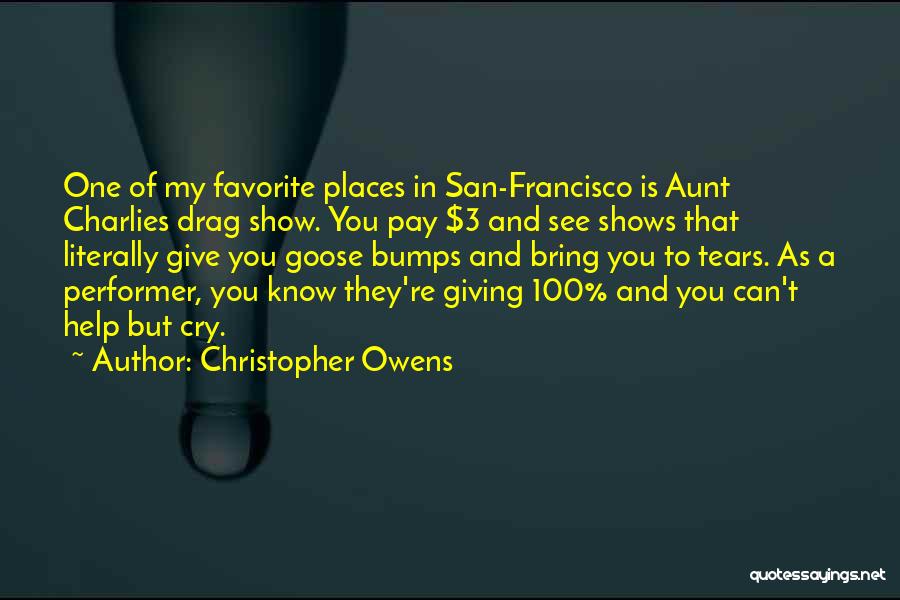 Christopher Owens Quotes: One Of My Favorite Places In San-francisco Is Aunt Charlies Drag Show. You Pay $3 And See Shows That Literally