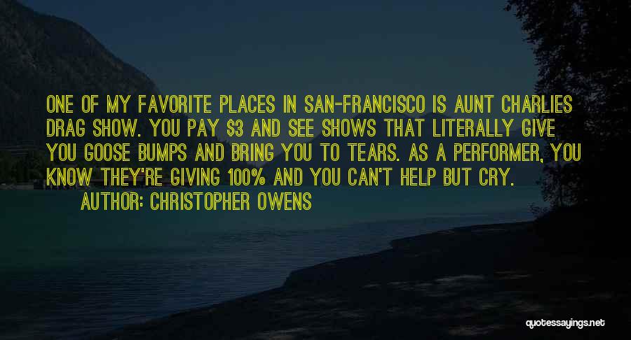 Christopher Owens Quotes: One Of My Favorite Places In San-francisco Is Aunt Charlies Drag Show. You Pay $3 And See Shows That Literally