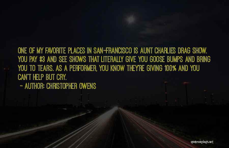 Christopher Owens Quotes: One Of My Favorite Places In San-francisco Is Aunt Charlies Drag Show. You Pay $3 And See Shows That Literally