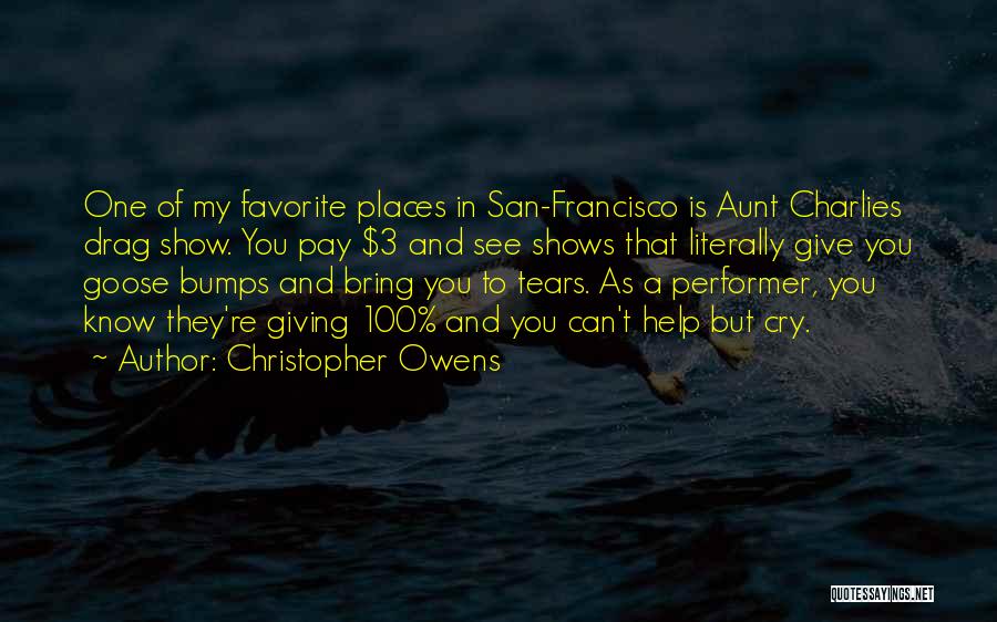 Christopher Owens Quotes: One Of My Favorite Places In San-francisco Is Aunt Charlies Drag Show. You Pay $3 And See Shows That Literally