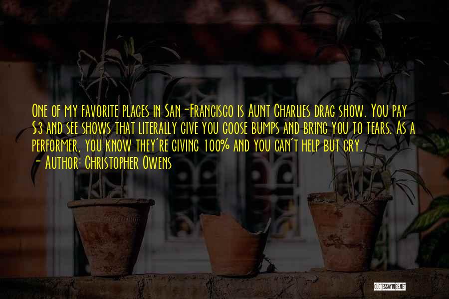 Christopher Owens Quotes: One Of My Favorite Places In San-francisco Is Aunt Charlies Drag Show. You Pay $3 And See Shows That Literally