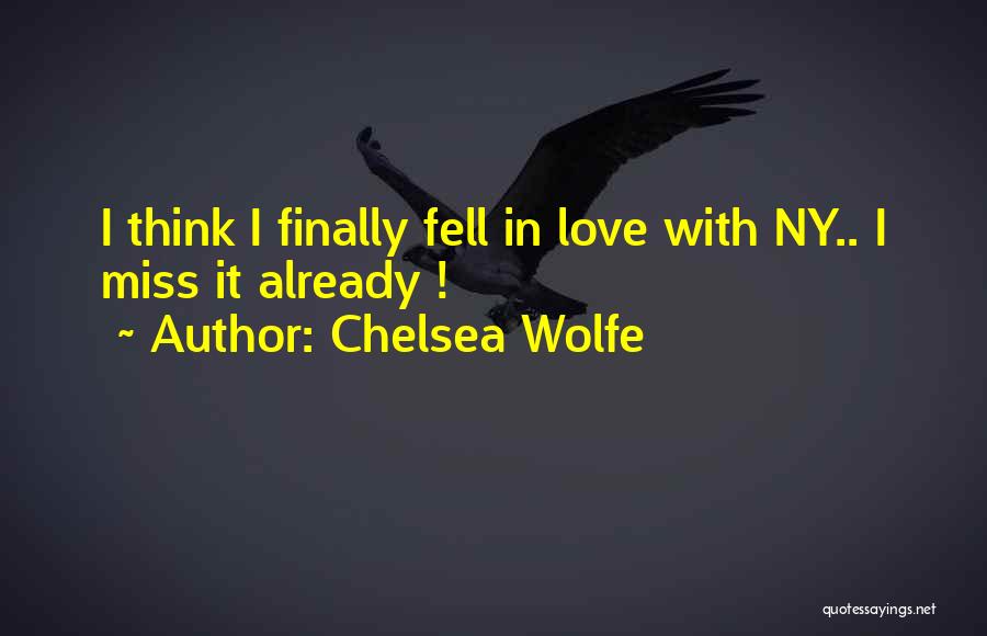 Chelsea Wolfe Quotes: I Think I Finally Fell In Love With Ny.. I Miss It Already !