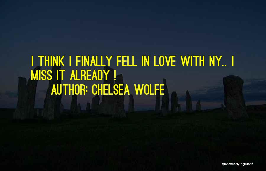 Chelsea Wolfe Quotes: I Think I Finally Fell In Love With Ny.. I Miss It Already !