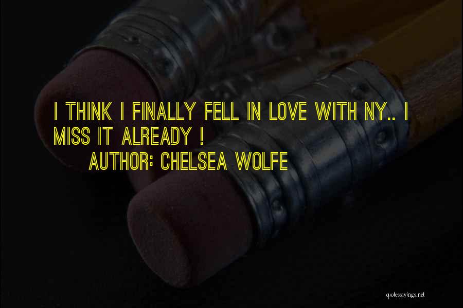 Chelsea Wolfe Quotes: I Think I Finally Fell In Love With Ny.. I Miss It Already !